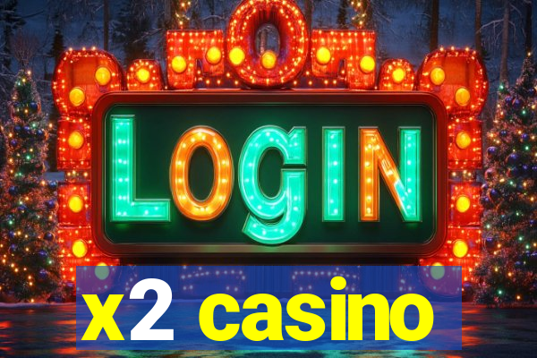 x2 casino